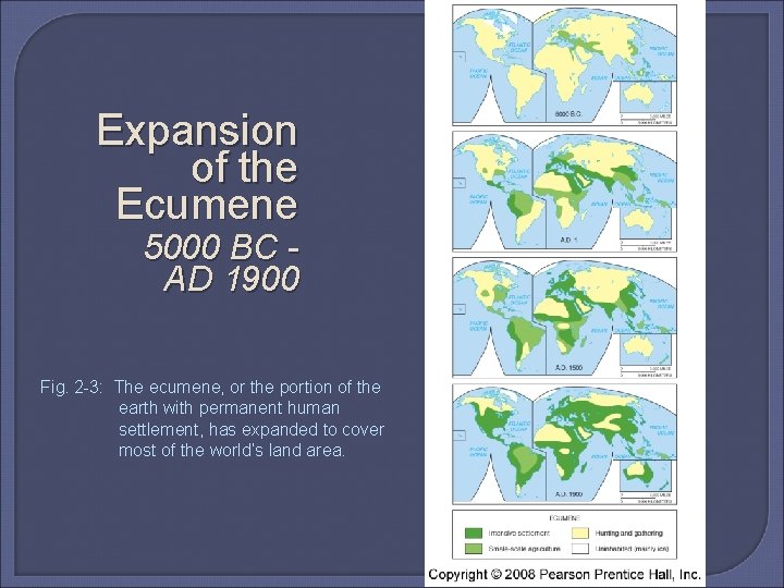 Expansion of the Ecumene 5000 BC - AD 1900 Fig. 2 -3: The ecumene,