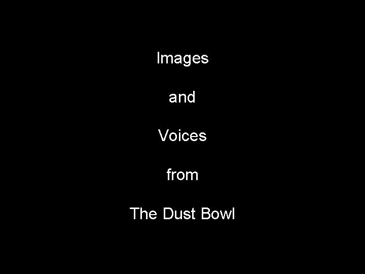 Images and Voices from The Dust Bowl 