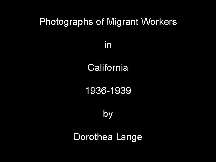 Photographs of Migrant Workers in California 1936 -1939 by Dorothea Lange 