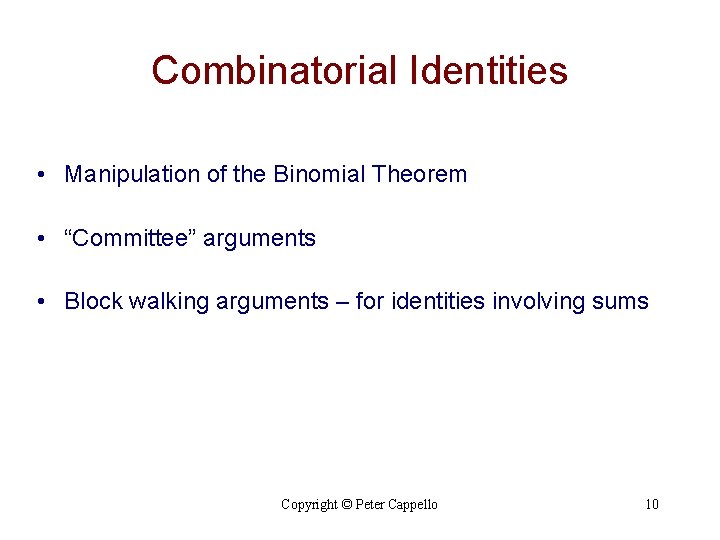 Combinatorial Identities • Manipulation of the Binomial Theorem • “Committee” arguments • Block walking