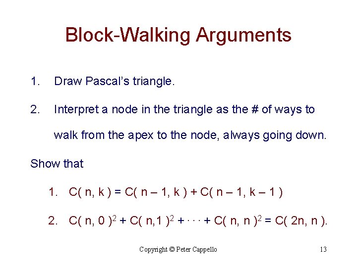 Block-Walking Arguments 1. Draw Pascal’s triangle. 2. Interpret a node in the triangle as