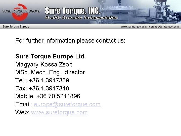 For further information please contact us: Sure Torque Europe Ltd. Magyary-Kossa Zsolt MSc. Mech.