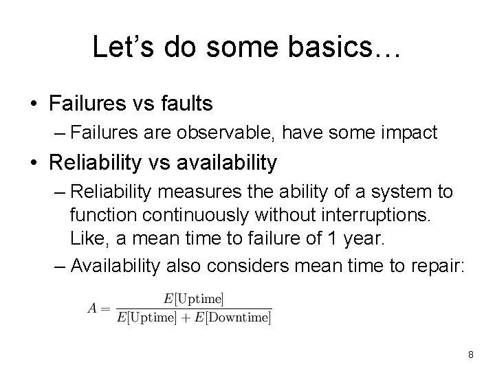 Let’s do some basics… • Failures vs faults – Failures are observable, have some