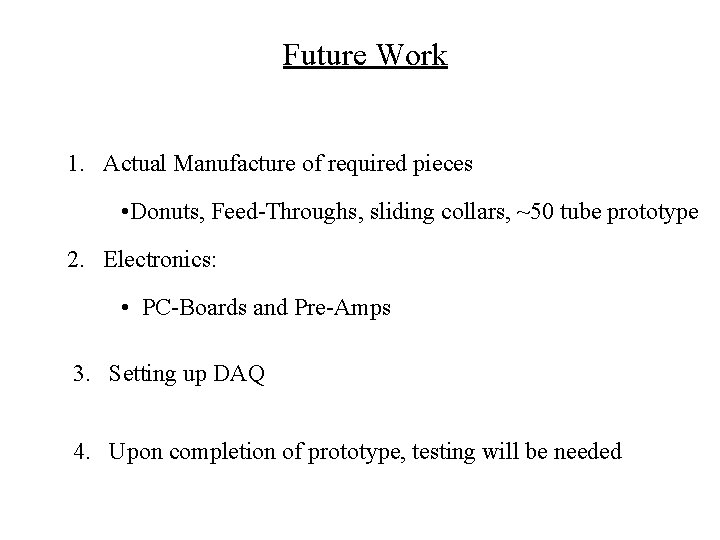 Future Work 1. Actual Manufacture of required pieces • Donuts, Feed-Throughs, sliding collars, ~50