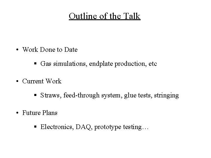 Outline of the Talk • Work Done to Date § Gas simulations, endplate production,