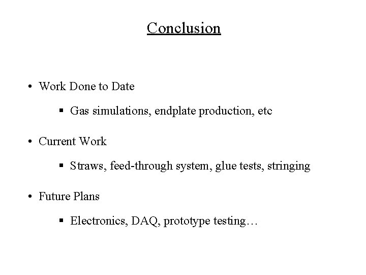 Conclusion • Work Done to Date § Gas simulations, endplate production, etc • Current