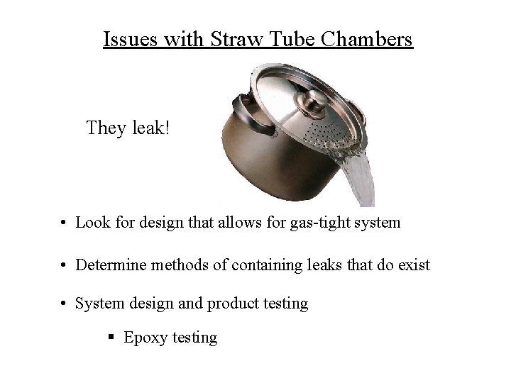 Issues with Straw Tube Chambers They leak! • Look for design that allows for