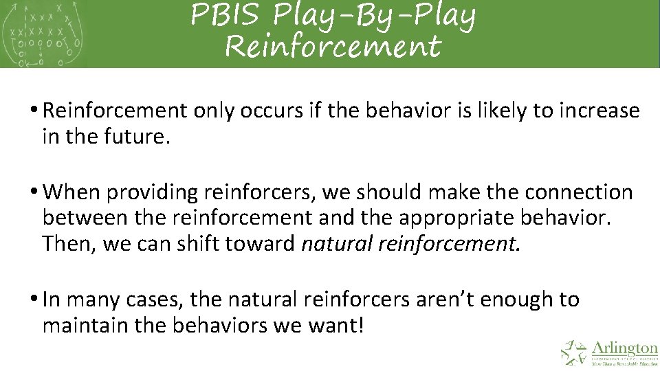 PBIS Play-By-Play Reinforcement • Reinforcement only occurs if the behavior is likely to increase