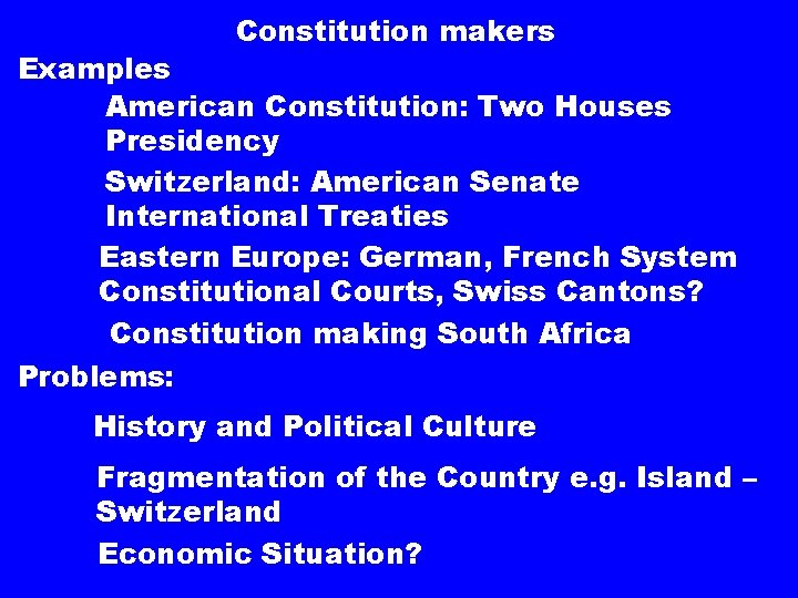 Constitution makers Examples American Constitution: Two Houses Presidency Switzerland: American Senate International Treaties Eastern