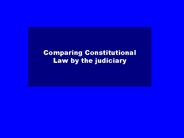 Comparing Constitutional Law by the judiciary 