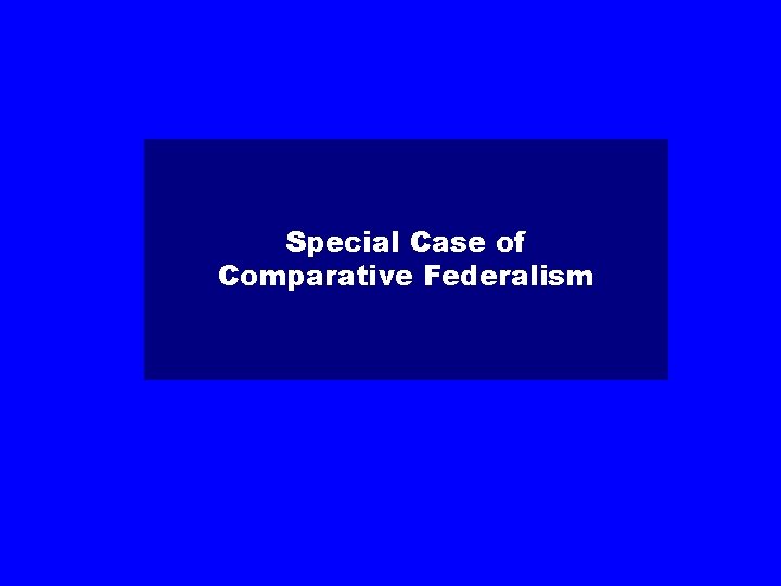 Special Case of Comparative Federalism 