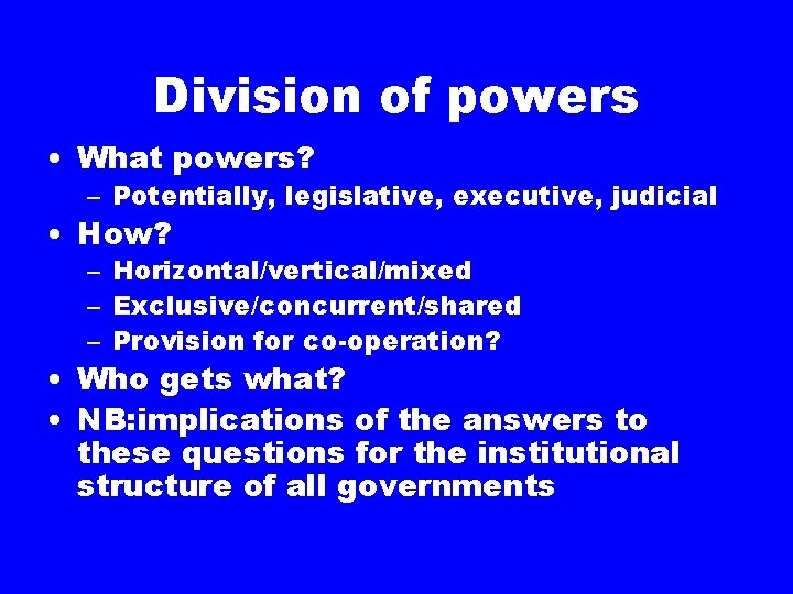 Division of powers • What powers? – Potentially, legislative, executive, judicial • How? –