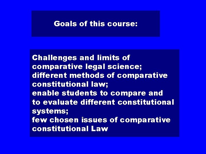 Goals of this course: Challenges and limits of comparative legal science; different methods of