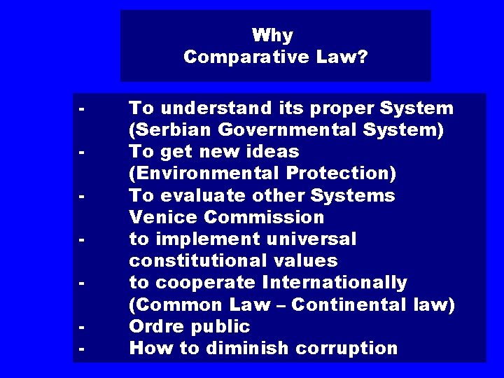 Why Comparative Law? - To understand its proper System (Serbian Governmental System) To get