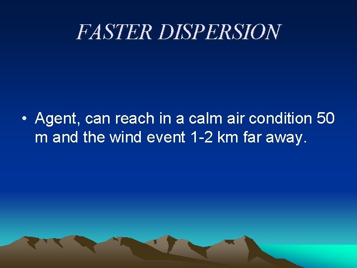 FASTER DISPERSION • Agent, can reach in a calm air condition 50 m and