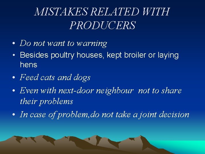 MISTAKES RELATED WITH PRODUCERS • Do not want to warning • Besides poultry houses,