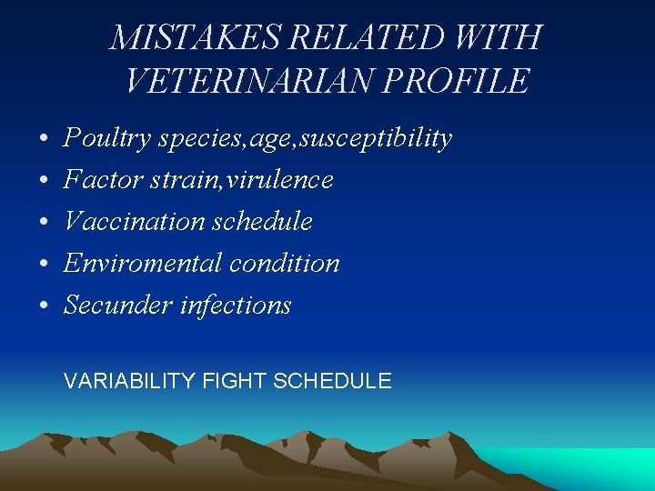 MISTAKES RELATED WITH VETERINARIAN PROFILE • • • Poultry species, age, susceptibility Factor strain,