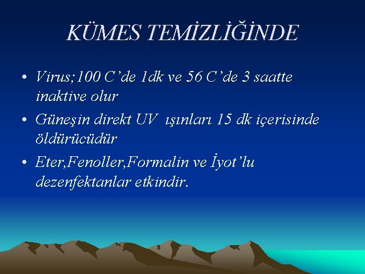 KÜMES TEMİZLİĞİNDE • Virus; 100 C’de 1 dk ve 56 C’de 3 saatte inaktive