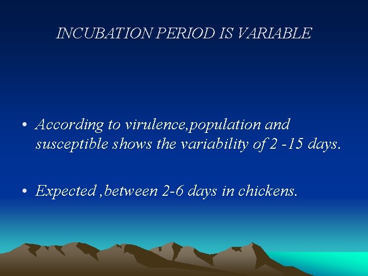 INCUBATION PERIOD IS VARIABLE • According to virulence, population and susceptible shows the variability