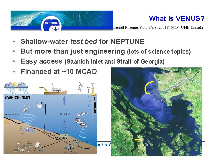 What is VENUS? Benoît Pirenne, Ass. Director, IT, NEPTUNE Canada • • Shallow-water test