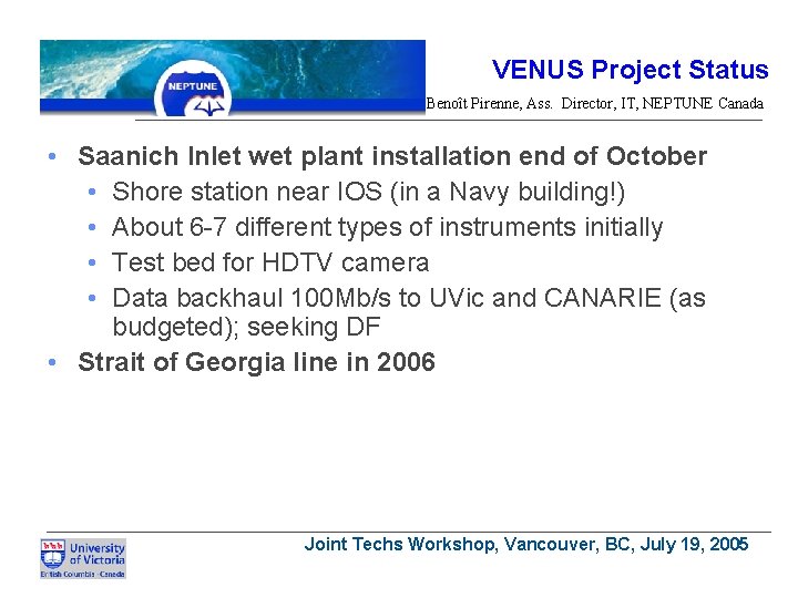 VENUS Project Status Benoît Pirenne, Ass. Director, IT, NEPTUNE Canada • Saanich Inlet wet