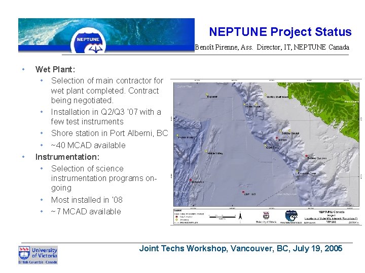 NEPTUNE Project Status Benoît Pirenne, Ass. Director, IT, NEPTUNE Canada • • Wet Plant: