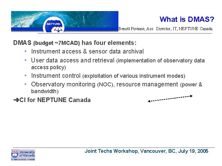 What is DMAS? Benoît Pirenne, Ass. Director, IT, NEPTUNE Canada DMAS (budget ~7 MCAD)