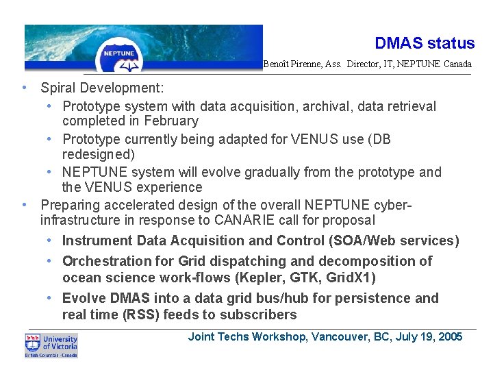 DMAS status Benoît Pirenne, Ass. Director, IT, NEPTUNE Canada • Spiral Development: • Prototype
