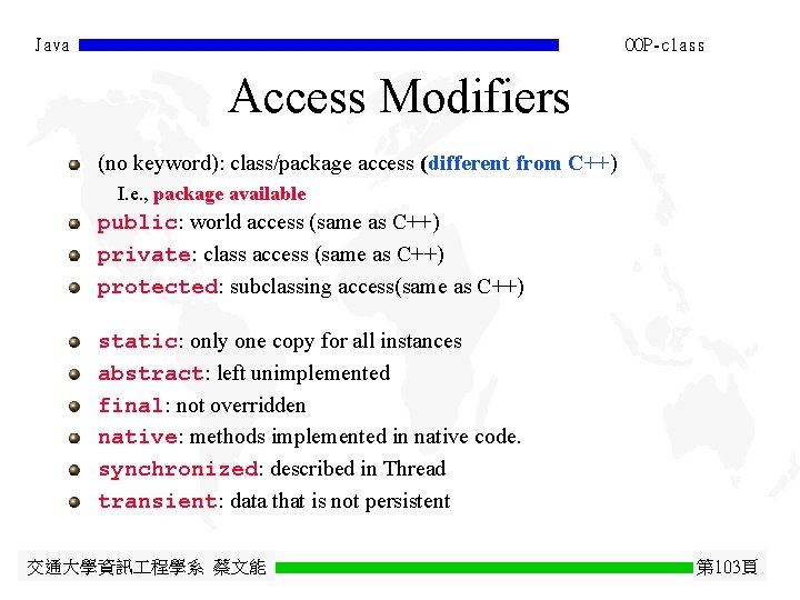 Java OOP-class Access Modifiers (no keyword): class/package access (different from C++) I. e. , Java OOP-class Access Modifiers (no keyword): class/package access (different from C++) I. e. ,