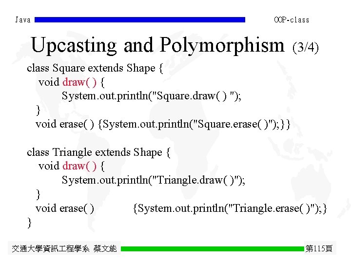 Java OOP-class Upcasting and Polymorphism (3/4) class Square extends Shape { void draw( ) Java OOP-class Upcasting and Polymorphism (3/4) class Square extends Shape { void draw( )