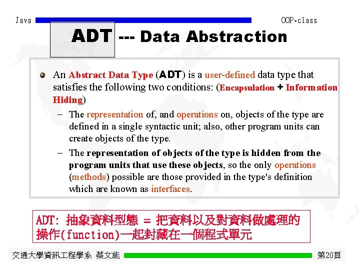 Java OOP-class ADT --- Data Abstraction An Abstract Data Type (ADT) is a user-defined