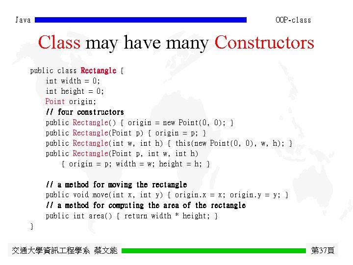 Java OOP-class Class may have many Constructors public class Rectangle { int width =