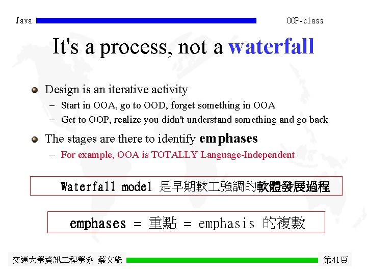 Java OOP-class It's a process, not a waterfall Design is an iterative activity -