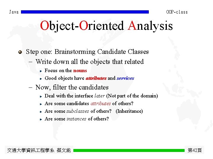 Java OOP-class Object-Oriented Analysis Step one: Brainstorming Candidate Classes - Write down all the