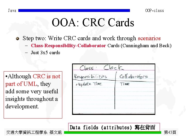 Java OOP-class OOA: CRC Cards Step two: Write CRC cards and work through scenarios Java OOP-class OOA: CRC Cards Step two: Write CRC cards and work through scenarios