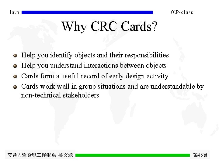 Java OOP-class Why CRC Cards? Help you identify objects and their responsibilities Help you