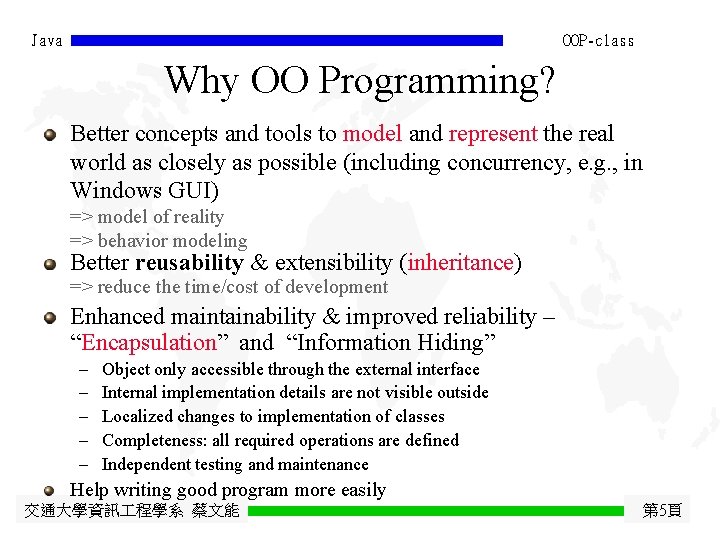 Java OOP-class Why OO Programming? Better concepts and tools to model and represent the