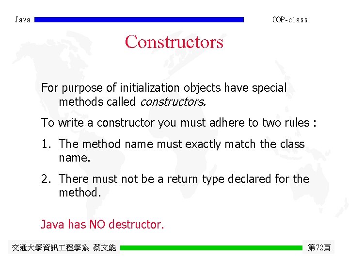 Java OOP-class Constructors For purpose of initialization objects have special methods called constructors. To