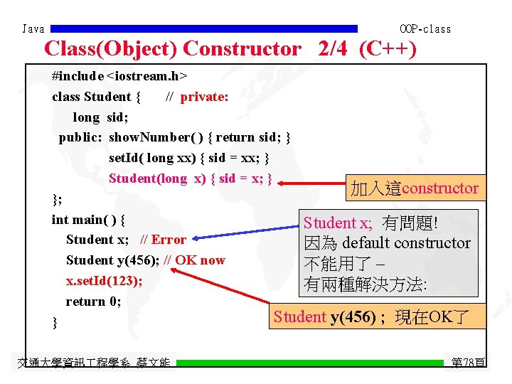 Java OOP-class Class(Object) Constructor 2/4 (C++) #include <iostream. h> class Student { // private: