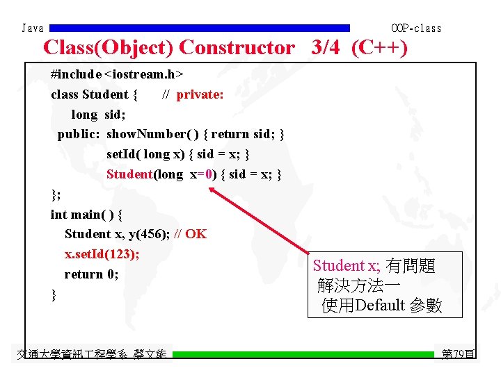 Java OOP-class Class(Object) Constructor 3/4 (C++) #include <iostream. h> class Student { // private: