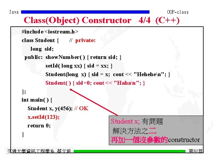 Java OOP-class Class(Object) Constructor 4/4 (C++) #include <iostream. h> class Student { // private: