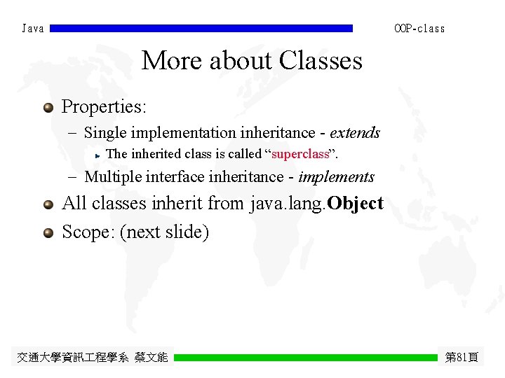 Java OOP-class More about Classes Properties: - Single implementation inheritance - extends The inherited