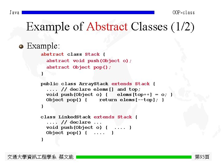 Java OOP-class Example of Abstract Classes (1/2) Example: abstract class Stack { abstract void