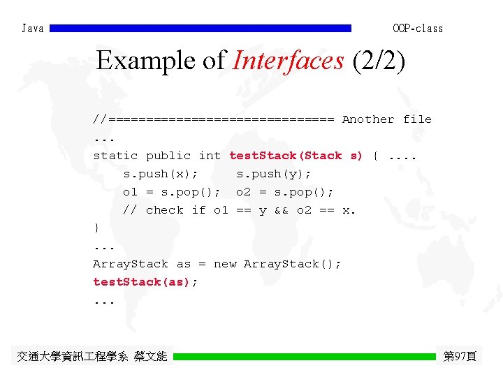 Java OOP-class Example of Interfaces (2/2) //=============== Another file. . . static public int