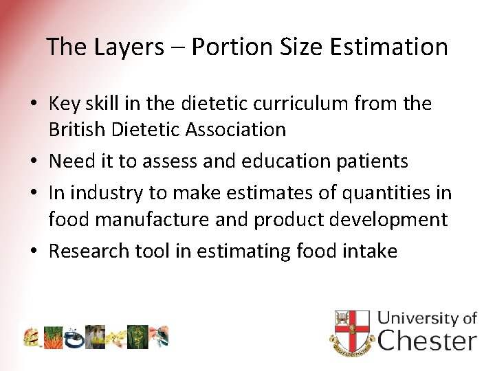 The Layers – Portion Size Estimation • Key skill in the dietetic curriculum from