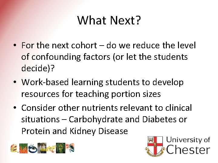 What Next? • For the next cohort – do we reduce the level of