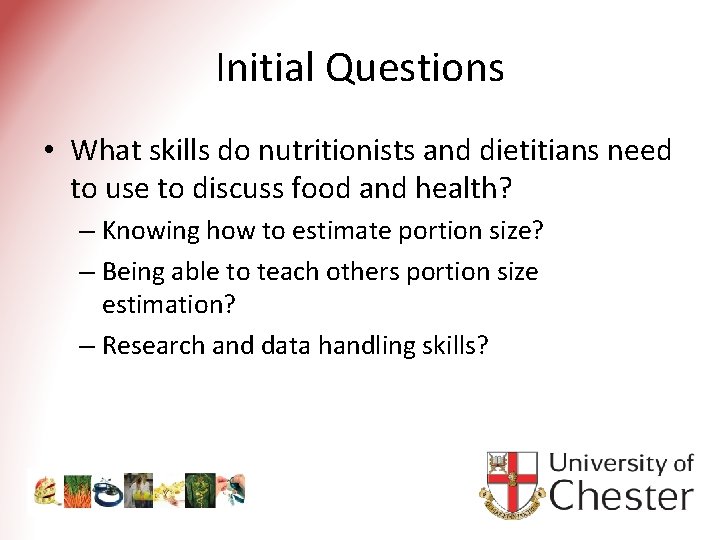 Initial Questions • What skills do nutritionists and dietitians need to use to discuss