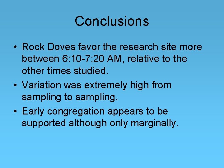 Conclusions • Rock Doves favor the research site more between 6: 10 -7: 20