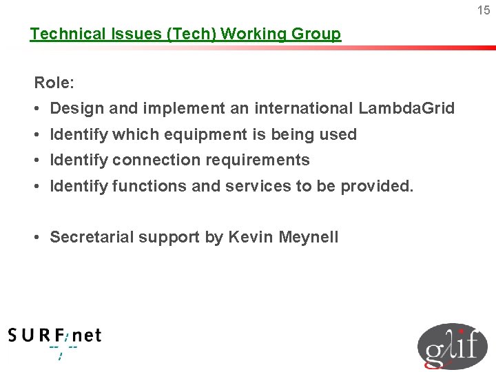 15 Technical Issues (Tech) Working Group Role: • Design and implement an international Lambda.