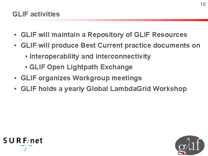 18 GLIF activities • GLIF will maintain a Repository of GLIF Resources • GLIF